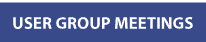 User Group Meetings
